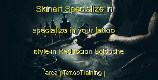 Skinart Specialize in specialize in your tattoo style in Reduccion Boldoche area | TattooTraining | TattooClasses | SkinartTraining-Chile